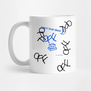 TAKE IT TO MY GRAVE OFF RIP (OREO variation 1) Mug